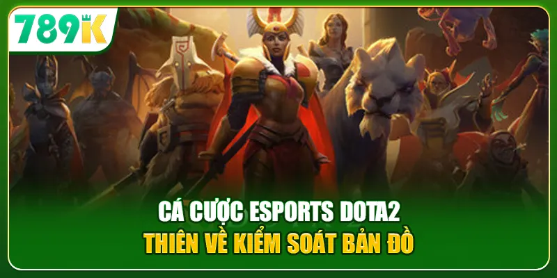 Cá cược Esports DOTA2 thiên về kiểm soát bản đồ