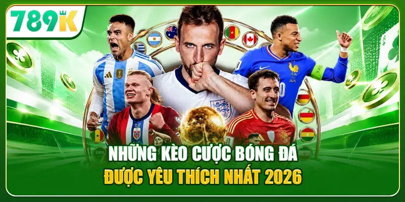 Những kèo cược bóng đá được yêu thích nhất 2026