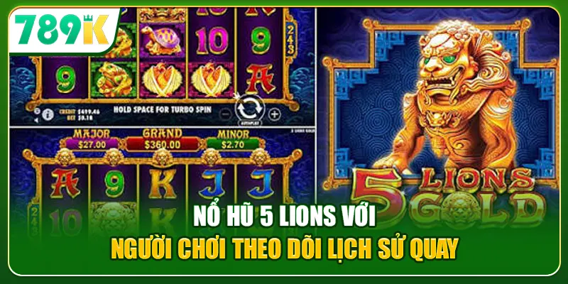 Nổ hũ 5 Lions với người chơi theo dõi lịch sử quay