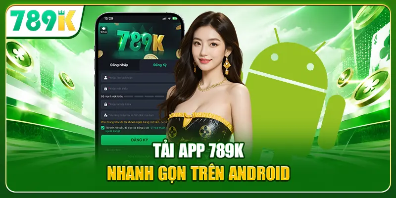 Tải app 789K nhanh gọn trên Android