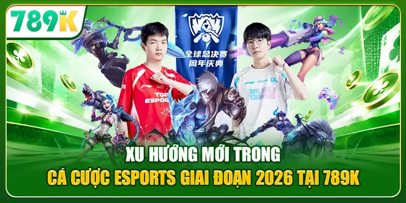 Xu hướng mới trong cá cược eSports giai đoạn 2026 tại 789K